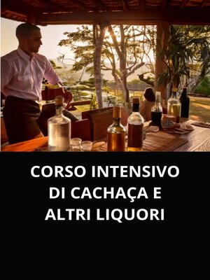 cover image of CORSO INTENSIVO DI CACHAÇA E ALTRI LIQUORI